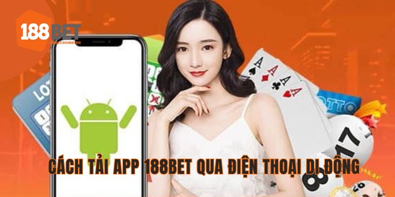 Tải App 188bet - Lý Do Nên Tải Ứng Dụng Để Tham Gia Cá Cược 2 Các bước tải app 188bet dễ dàng bằng điện thoại